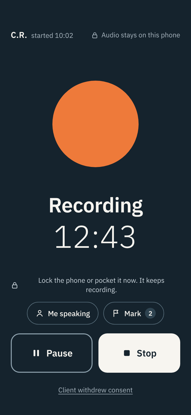 The recording screen: client C.R., Recording, 12:43, Audio stays on this phone. Buttons for Me speaking, Mark, Pause, Stop, and Client withdrew consent.